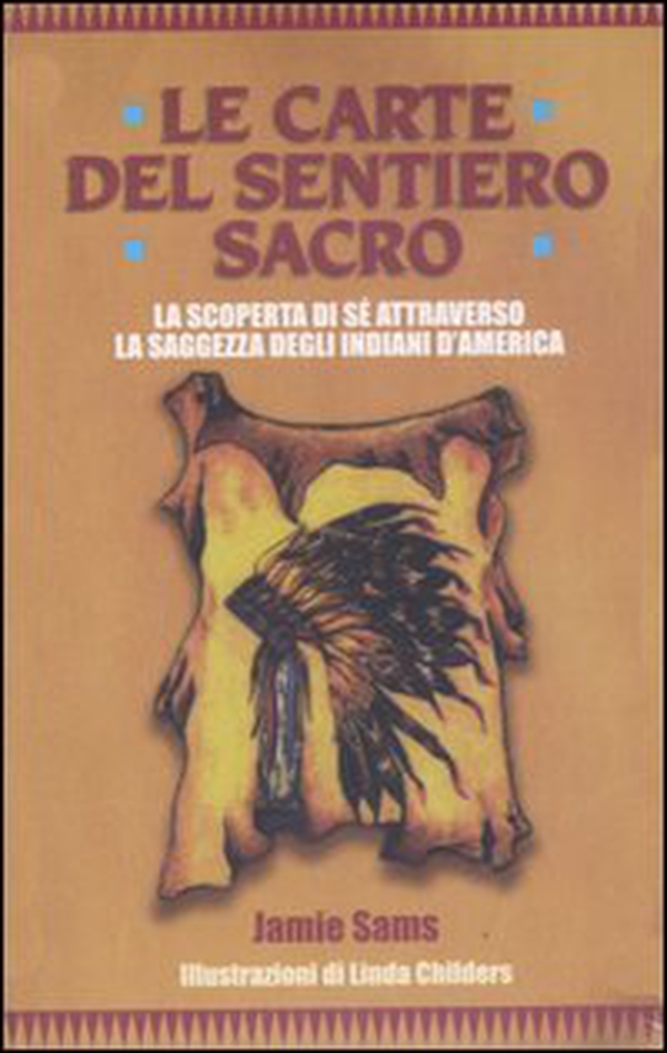Le carte del sentiero sacro. La scoperta di sé attraverso la saggezza degli indiani d'America - Librerie.coop Le carte del sentiero sacro. La scoperta di sé attraverso la saggezza degli indiani d'America - Librerie.coop