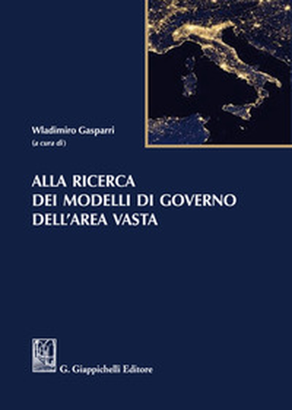 Alla ricerca dei modelli di governo dell'area vasta - Librerie.coop Alla ricerca dei modelli di governo dell'area vasta - Librerie.coop
