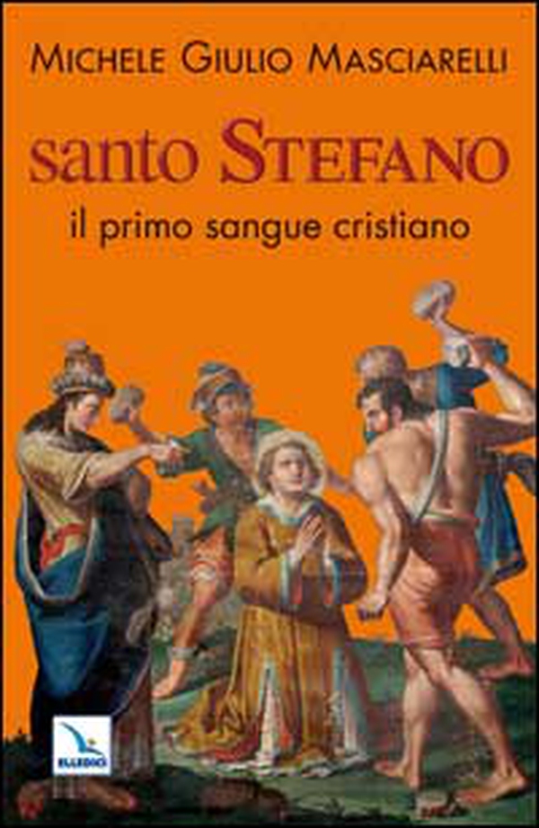 Santo Stefano. Il primo sangue cristiano - Librerie.coop Santo Stefano. Il primo sangue cristiano - Librerie.coop