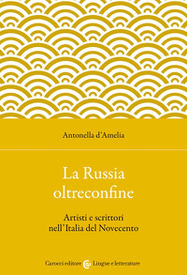 La Russia oltreconfine. Artisti e scrittori nell'Italia del Novecento - Librerie.coop La Russia oltreconfine. Artisti e scrittori nell'Italia del Novecento - Librerie.coop