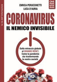 Coronavirus. Il nemico invisibile. Dalla minaccia globale al Grande Reset. Come la pandemia sta trasformando la nostra società - Librerie.coop