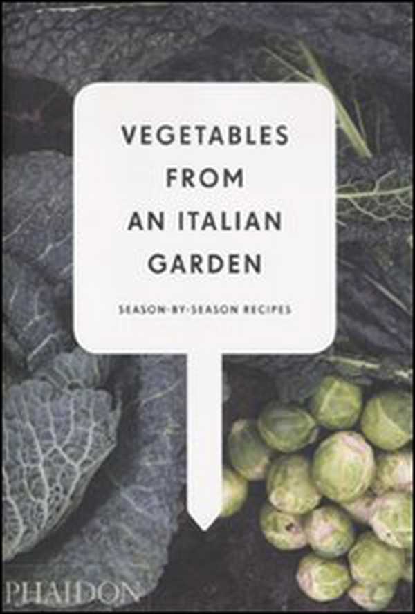 Vegetables from an Italian garden. Season by season recipes - Librerie.coop Vegetables from an Italian garden. Season by season recipes - Librerie.coop