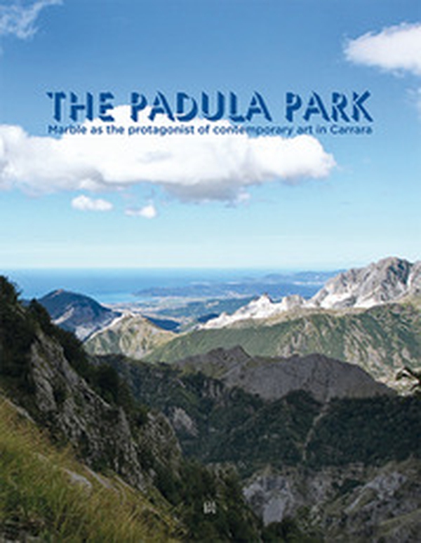 The Padula Park. Marble as the protagonist of contemporary art in Carrara - Librerie.coop The Padula Park. Marble as the protagonist of contemporary art in Carrara - Librerie.coop