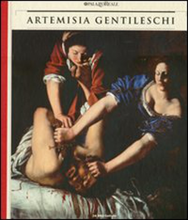 Artemisia Gentileschi. Storia di una passione. Catalogo della mostra (Milano, 22 settembre 2011-30 gennaio 2012) - Librerie.coop Artemisia Gentileschi. Storia di una passione. Catalogo della mostra (Milano, 22 settembre 2011-30 gennaio 2012) - Librerie.coop