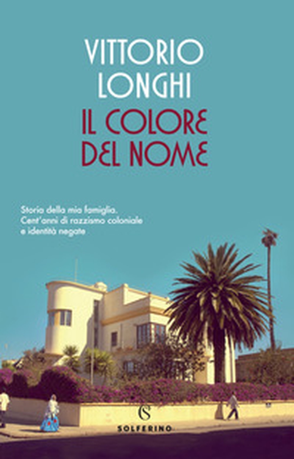 Il colore del nome. Storia della mia famiglia. Cent'anni di razzismo coloniale e identità negate - Librerie.coop Il colore del nome. Storia della mia famiglia. Cent'anni di razzismo coloniale e identità negate - Librerie.coop