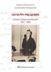 Giuseppe Prezzolini. Lettere a Gioacchino Nicoletti 1947-1978 - Librerie.coop