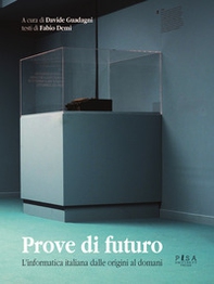 Prove di futuro. L'informatica italiana dalle origini al domani - Librerie.coop