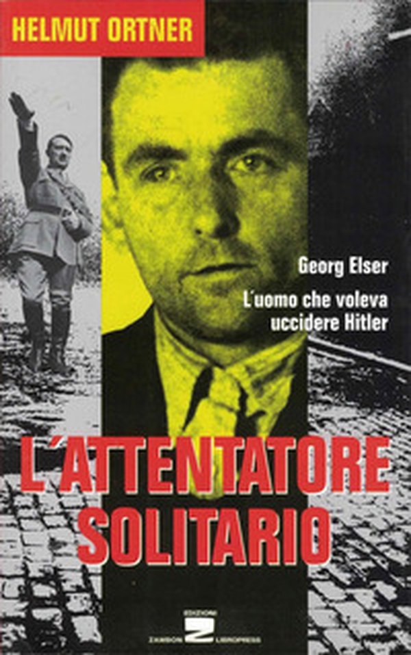 L'attentatore solitario. L'uomo che voleva uccidere Hitler - Librerie.coop L'attentatore solitario. L'uomo che voleva uccidere Hitler - Librerie.coop