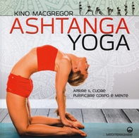 Ashtanga yoga. Aprire il cuore, purificare corpo e mente - Librerie.coop