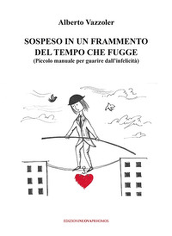 Sospeso in un frammento del tempo che fugge. (Piccolo manuale per guarire dall'infelicità) - Librerie.coop Sospeso in un frammento del tempo che fugge. (Piccolo manuale per guarire dall'infelicità) - Librerie.coop