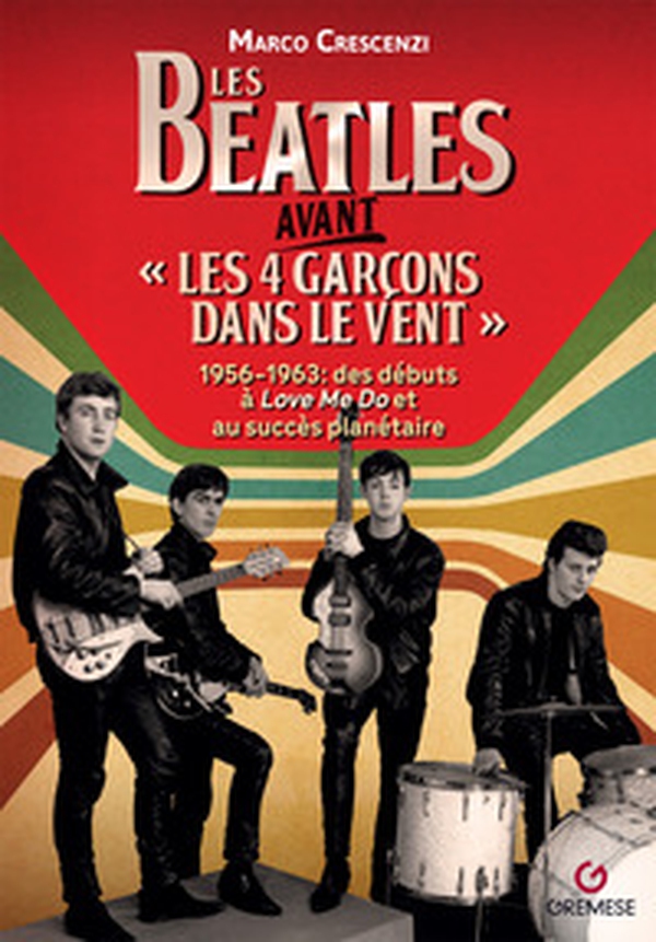 Les Beatles avant «les 4 garçon dans le vent». 1956-1963: des débuts à «Love me do» et au succès planétaire - Librerie.coop Les Beatles avant «les 4 garçon dans le vent». 1956-1963: des débuts à «Love me do» et au succès planétaire - Librerie.coop