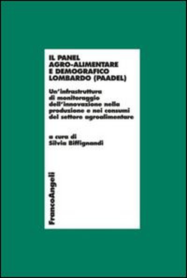 Il panel agro-alimentare demografico lombardo (PAADEL). Un'infrastruttura di monitoraggio dell'innovazione nella produzione e nei consumi del settore agroalimentare - Librerie.coop Il panel agro-alimentare demografico lombardo (PAADEL). Un'infrastruttura di monitoraggio dell'innovazione nella produzione e nei consumi del settore agroalimentare - Librerie.coop