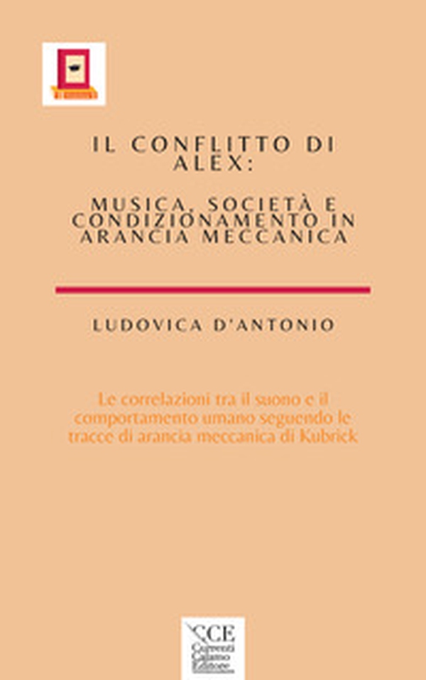 Il conflitto di Alex. Musica , società e condizionamento in arancia meccanica - Librerie.coop Il conflitto di Alex. Musica , società e condizionamento in arancia meccanica - Librerie.coop