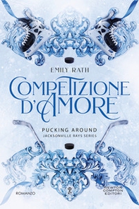 Competizione d'amore. Pucking around. Jacksonville Rays series - Librerie.coop