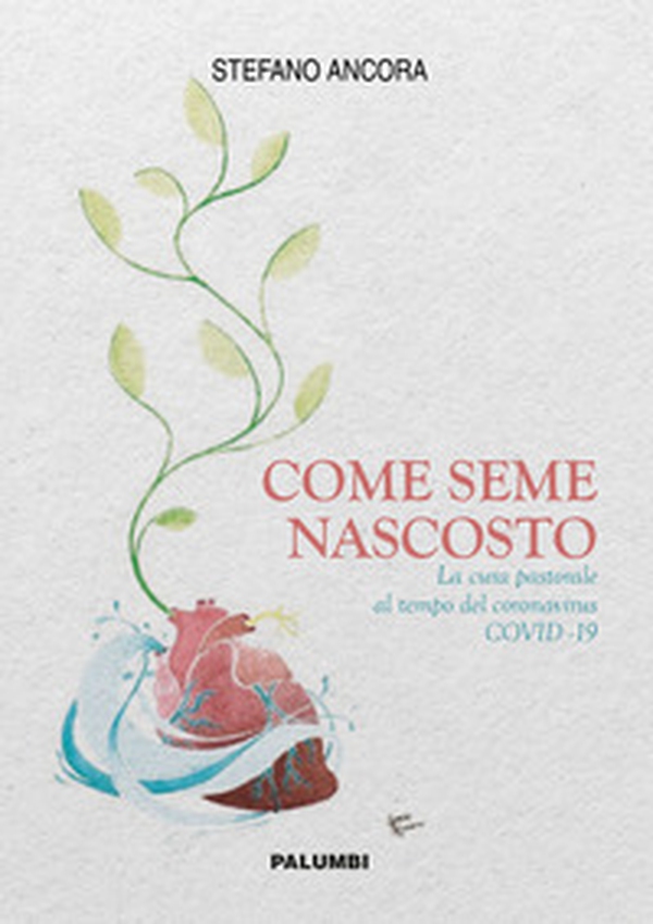 Come seme nascosto. La cura pastorale al tempo del coronavirus COVID-19 - Librerie.coop Come seme nascosto. La cura pastorale al tempo del coronavirus COVID-19 - Librerie.coop