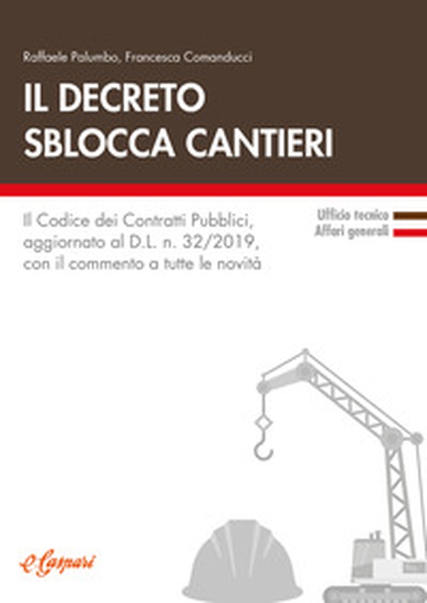Il decreto sblocca cantieri. Il codice dei contratti pubblici, aggiornato al D.L. n. 32/2019, con il commento a tutte le novità - Librerie.coop Il decreto sblocca cantieri. Il codice dei contratti pubblici, aggiornato al D.L. n. 32/2019, con il commento a tutte le novità - Librerie.coop