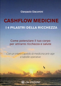 Cashflow Medicine. I 4 pilastri della ricchezza. Come potenziare il tuo corpo per attrarre ricchezza e salute - Librerie.coop