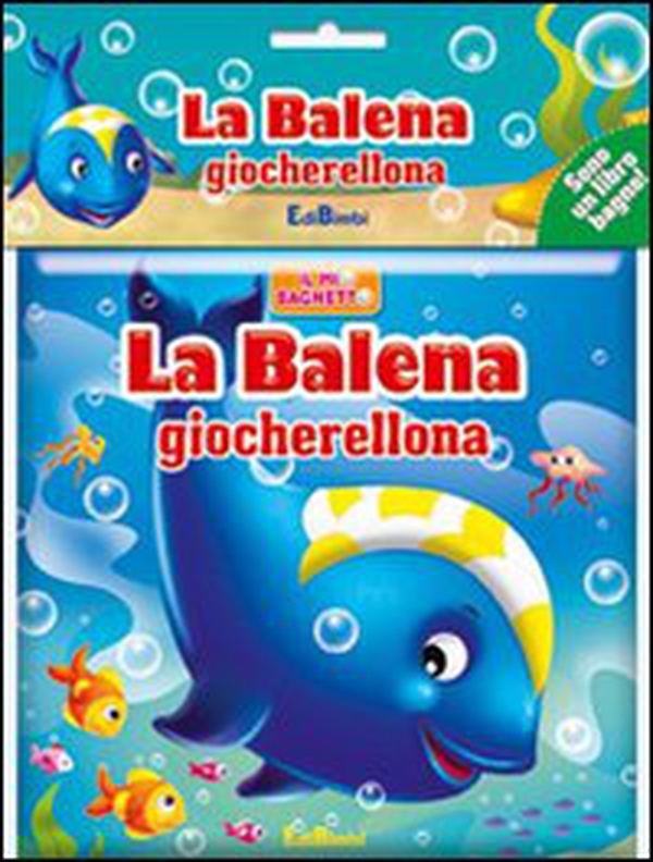 La balena giocherellona. Il mio bagnetto - Librerie.coop La balena giocherellona. Il mio bagnetto - Librerie.coop