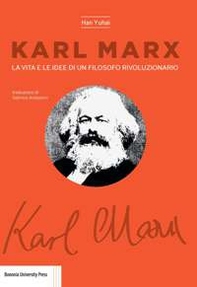Karl Marx. La vita e le idee di un filosofo rivoluzionario - Librerie.coop