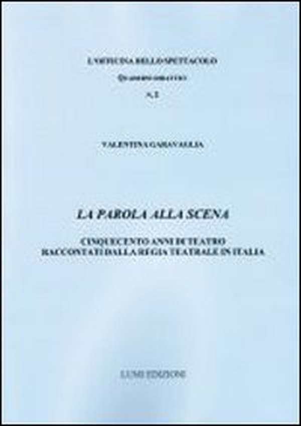 La parola alla scena. Cinquecento anni di teatro raccontati dalla Regia teatrale in Italia - Librerie.coop La parola alla scena. Cinquecento anni di teatro raccontati dalla Regia teatrale in Italia - Librerie.coop