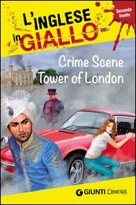 Crime scene Tower of London. I racconti che migliorano il tuo inglese! Secondo livello - Librerie.coop