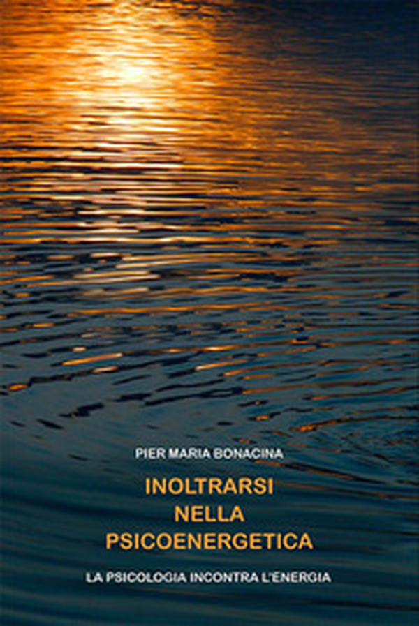 Inoltrarsi nella psicoenergetica. La psicologia incontra l'energia - Librerie.coop Inoltrarsi nella psicoenergetica. La psicologia incontra l'energia - Librerie.coop