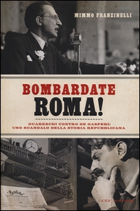 Bombardate Roma! Guareschi contro De Gasperi: uno scandalo della storia repubblicana - Librerie.coop