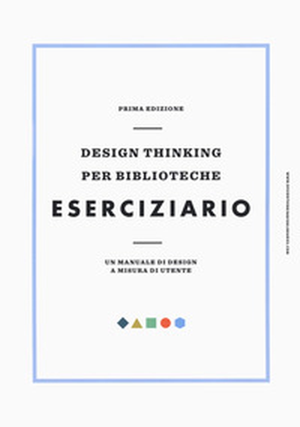 Design thinking per biblioteche. Eserciziario. Un manuale di design a misura di utente - Librerie.coop Design thinking per biblioteche. Eserciziario. Un manuale di design a misura di utente - Librerie.coop