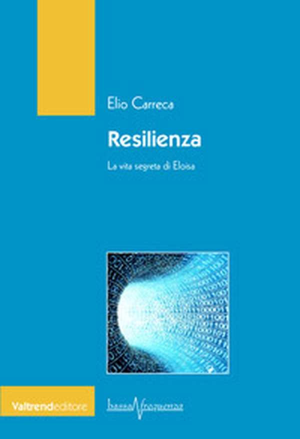 Resilienza. La vita segreta di Eloisa - Librerie.coop Resilienza. La vita segreta di Eloisa - Librerie.coop