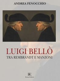 Luigi Bellò. Tra Rembrandt e Manzoni - Librerie.coop