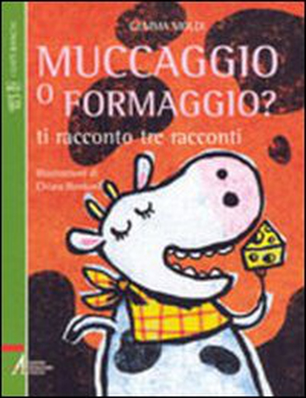 Muccaggio o formaggio? Ti racconto tre racconti - Librerie.coop Muccaggio o formaggio? Ti racconto tre racconti - Librerie.coop