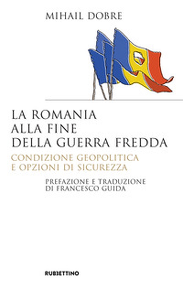 La Romania alla fine Guerra fredda. Condizione geopolitica e opzioni di sicurezza - Librerie.coop La Romania alla fine Guerra fredda. Condizione geopolitica e opzioni di sicurezza - Librerie.coop