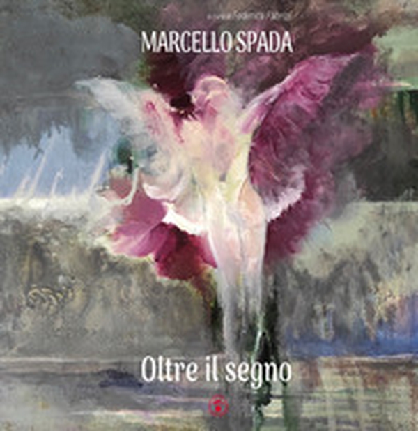 Oltre il segno. Marcello Spada - Librerie.coop Oltre il segno. Marcello Spada - Librerie.coop