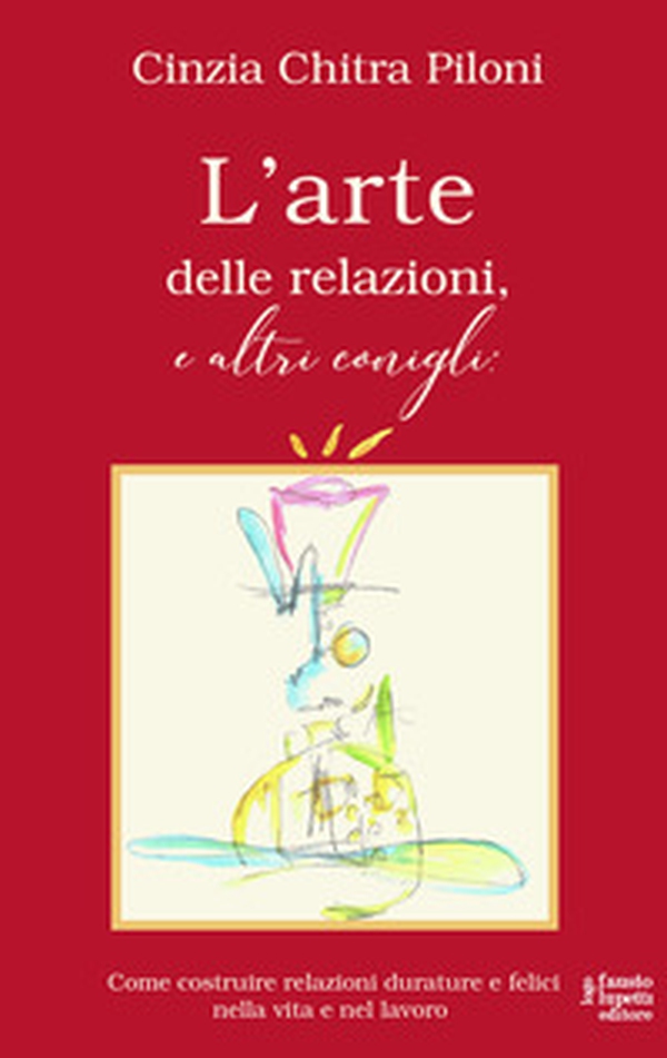 L'arte delle relazioni, e altri conigli. Come costruire relazioni durature e felici nella vita e nel lavoro - Librerie.coop L'arte delle relazioni, e altri conigli. Come costruire relazioni durature e felici nella vita e nel lavoro - Librerie.coop