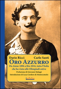 Oro azzurro. Da Atene 1896 a Rio 2016, tutta l'Italia che ha vinto alle Olimpiadi estive - Librerie.coop