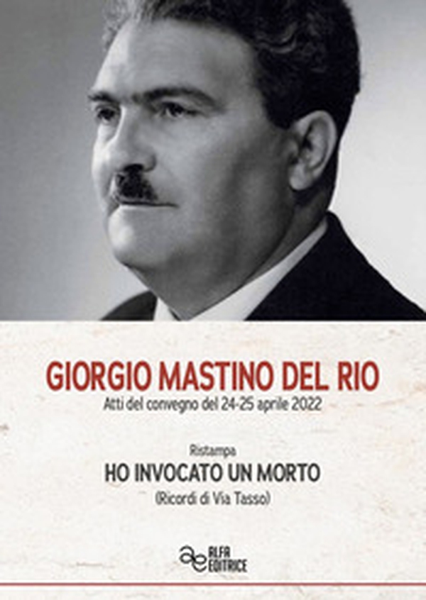 Giorgio Mastino del Rio. Ho invocato un morto (Ricordi di Via Tasso) - Librerie.coop Giorgio Mastino del Rio. Ho invocato un morto (Ricordi di Via Tasso) - Librerie.coop