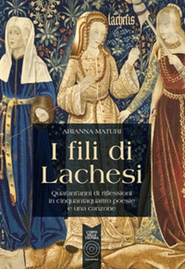 I fili di Lachesi. Quarant'anni di riflessioni in cinquantaquattro poesie e una canzone - Librerie.coop I fili di Lachesi. Quarant'anni di riflessioni in cinquantaquattro poesie e una canzone - Librerie.coop