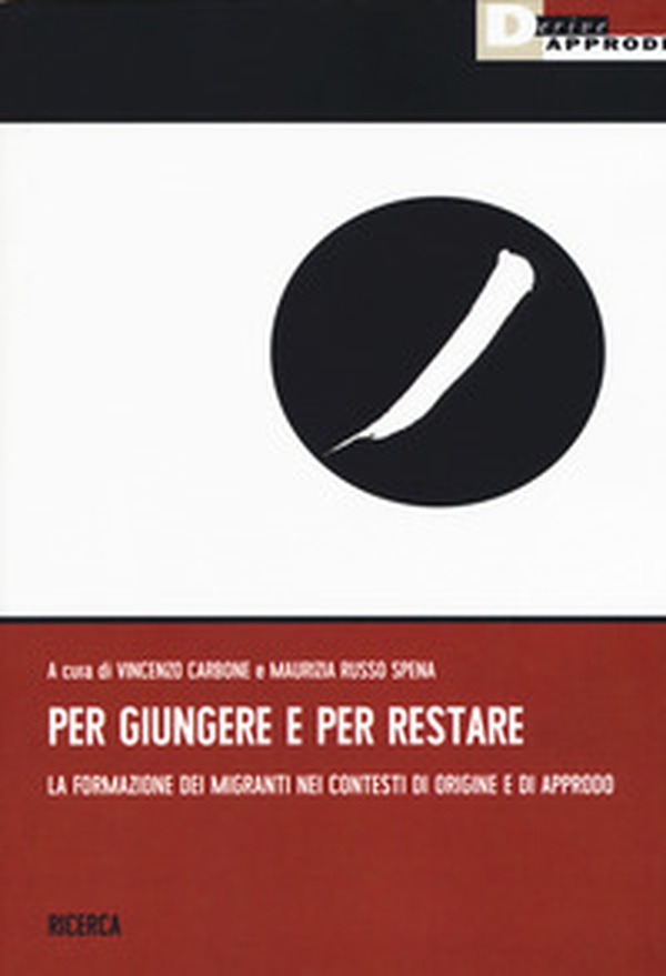 Per giungere e per restare. La formazione dei migranti nei contesti di origine a di approdo - Librerie.coop Per giungere e per restare. La formazione dei migranti nei contesti di origine a di approdo - Librerie.coop