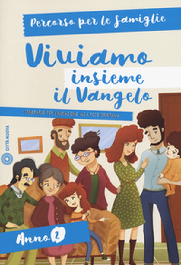 Viviamo insieme il Vangelo. Itinerario per l'iniziazione alla fede cristiana. Percorso per le famiglie anno 2 - Librerie.coop Viviamo insieme il Vangelo. Itinerario per l'iniziazione alla fede cristiana. Percorso per le famiglie anno 2 - Librerie.coop