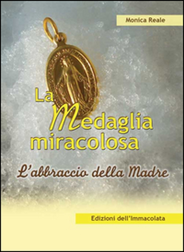 La medaglia miracolosa. L'abbraccio della madre - Librerie.coop La medaglia miracolosa. L'abbraccio della madre - Librerie.coop