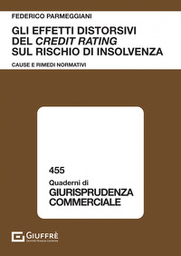 Gli effetti distorsivi del credit rating sul rischio di insolvenza. Cause e rimedi normativi - Librerie.coop Gli effetti distorsivi del credit rating sul rischio di insolvenza. Cause e rimedi normativi - Librerie.coop
