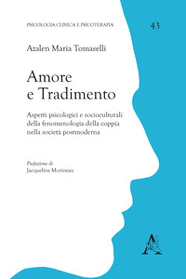 Amore e tradimento. Aspetti psicologici e socioculturali della fenomenologia della coppia nella società postmoderna - Librerie.coop Amore e tradimento. Aspetti psicologici e socioculturali della fenomenologia della coppia nella società postmoderna - Librerie.coop