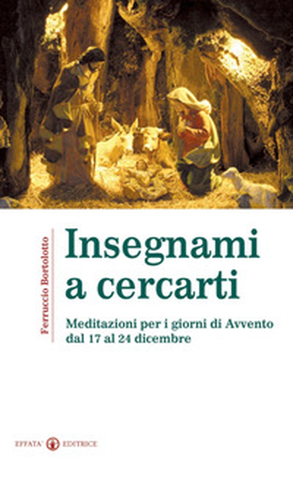 Insegnami a cercarti. Meditazioni per i giorni di Avvento dal 17 al 24 dicembre - Librerie.coop Insegnami a cercarti. Meditazioni per i giorni di Avvento dal 17 al 24 dicembre - Librerie.coop