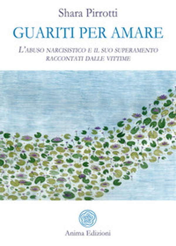 Guariti per amare. L'abuso narcisistico e il suo superamento raccontati dalle vittime - Librerie.coop Guariti per amare. L'abuso narcisistico e il suo superamento raccontati dalle vittime - Librerie.coop