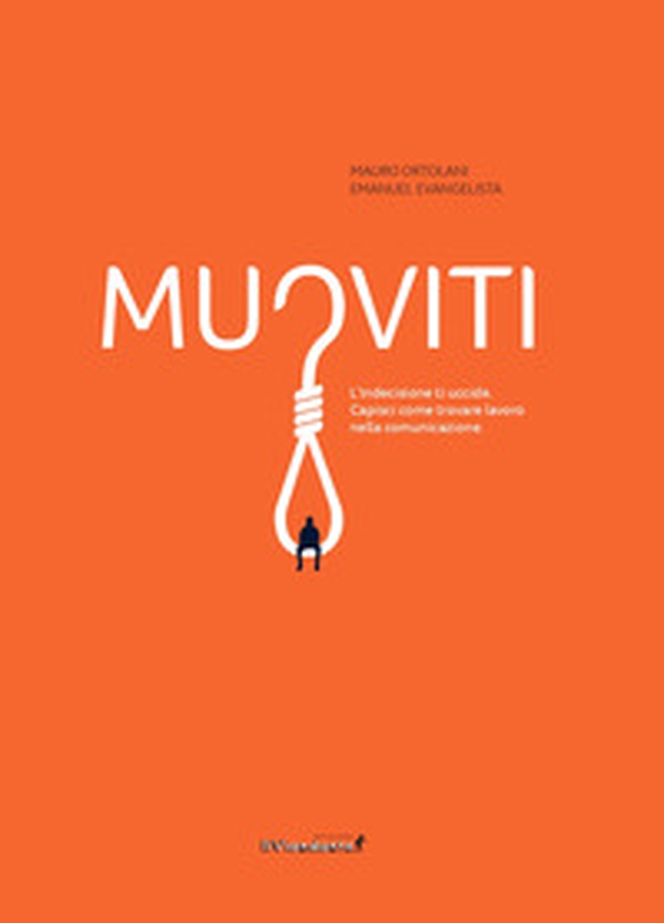 Muoviti. L'indecisione ti uccide. Capisci come trovare lavoro nella comunicazione - Librerie.coop Muoviti. L'indecisione ti uccide. Capisci come trovare lavoro nella comunicazione - Librerie.coop