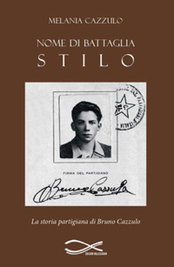 Nome di battaglia Stilo. La storia partigiana di Bruno Cazzulo - Librerie.coop Nome di battaglia Stilo. La storia partigiana di Bruno Cazzulo - Librerie.coop
