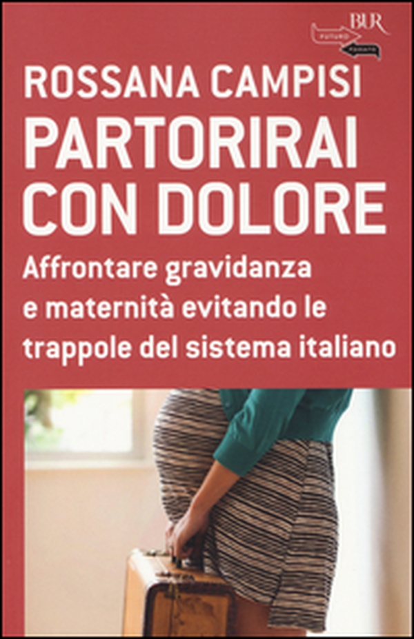 Partorirai con dolore. Affrontare gravidanza e maternità evitando le trappole del sistema italiano - Librerie.coop Partorirai con dolore. Affrontare gravidanza e maternità evitando le trappole del sistema italiano - Librerie.coop