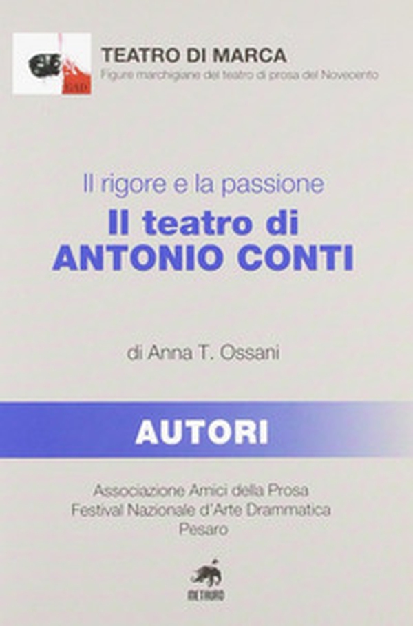 Il rigore e la passione. Il teatro di Antonio Conti - Librerie.coop Il rigore e la passione. Il teatro di Antonio Conti - Librerie.coop