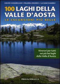 100 laghi della Valle d'Aosta. Le escursioni più belle - Librerie.coop