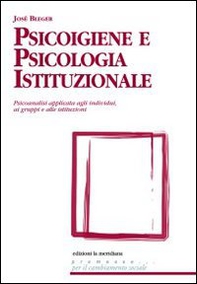 Psicoigiene e psicologia istituzionale. Psicoanalisi applicata agli individui, ai gruppi e alle istituzioni - Librerie.coop